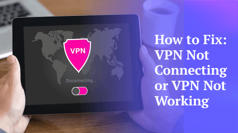 Full Guide Fixing Issues With A Vpn Not Connecting In 2025