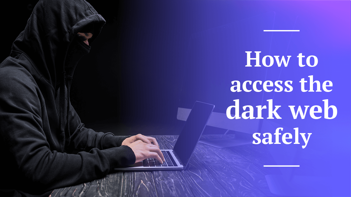 How to access the dark web safely