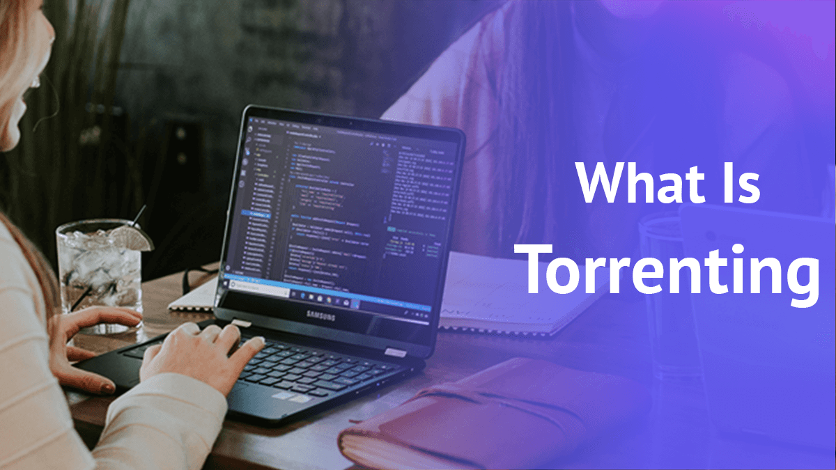 What Is Torrenting