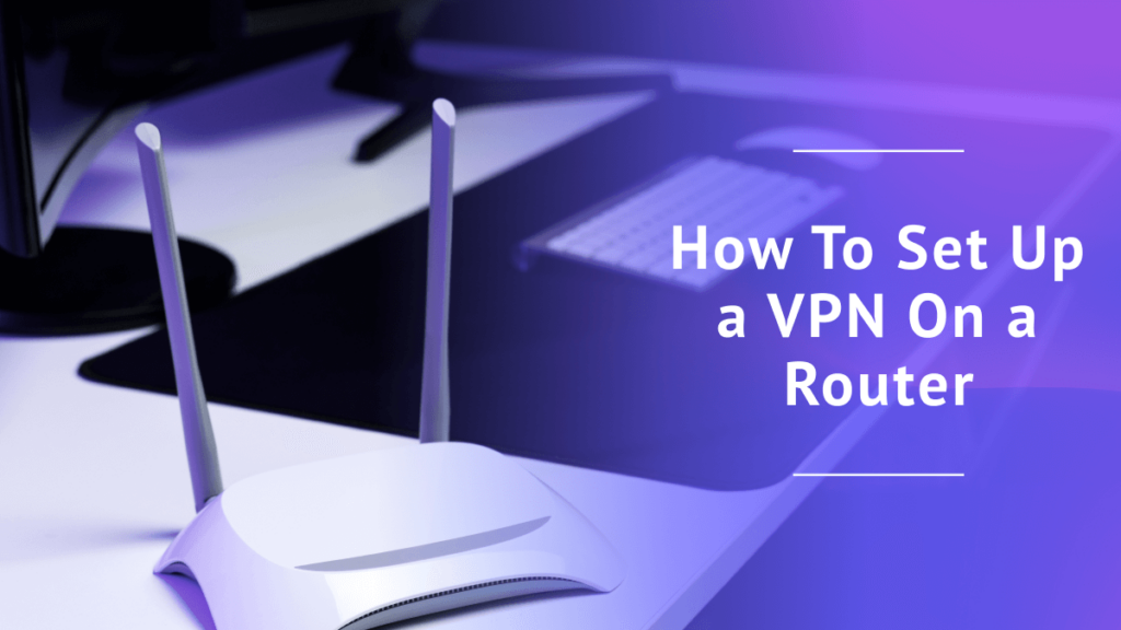 Vpn Capable Routers How to Set Up a VPN on a Router: Guide for 2025