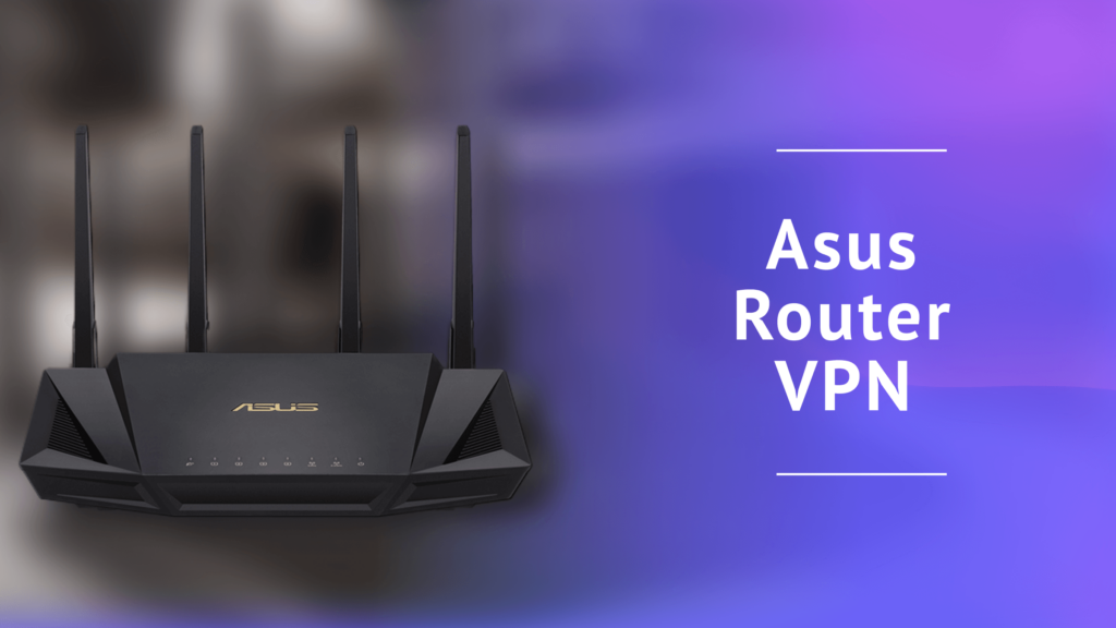 Best VPN for Asus Router 2025 [Top 5 VPNs + Setup Guide]