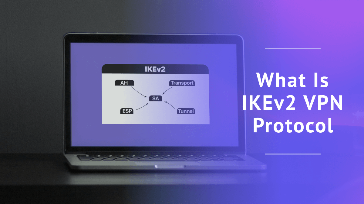 What Is IKEv2 VPN Protocol