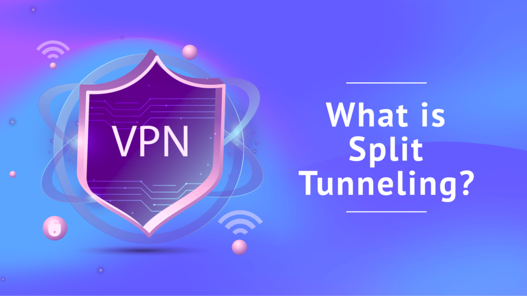 What Is Split Tunneling for VPN Services? [Pros & Cons 2025]